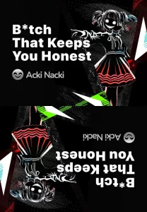 The B*tch that makes you honest